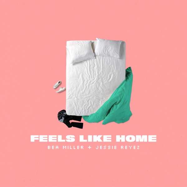 Bea Miller & Jessie Reyez  - Feels Like Home